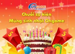 Ongame chi mạnh tay nhân sinh nhật 5 tuổi