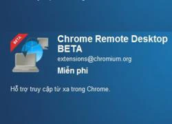 Chrome hỗ trợ truy cập máy tính từ xa