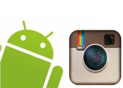 Ứng dụng Instagram sắp có mặt trên Android