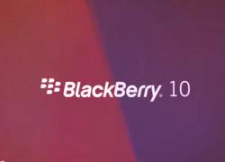 BlackBerry 10: Những thông tin cần biết