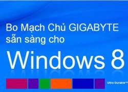 Bo mạch chủ Gigabyte đã sẵn sàng cho Windows 8.