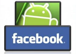 Facebook mới cho Android: Nhanh, mượt nhưng nặng nề hơn