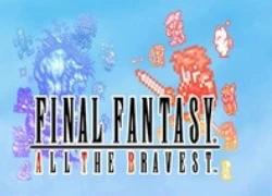 Final Fantasy: All the Bravest, liệu tượng đài có còn bất tử