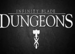 Infinity Blade Dungeons lại tiếp tục bị lùi ngày ra mắt