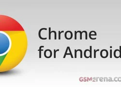 Chrome cho Android cập nhật phiên bản mới: Nhanh hơn, mượt hơn