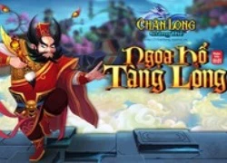 [Gift Code] Chân Long Giáng Thế ra mắt phiên bản Ngọa Hổ Tàng Long