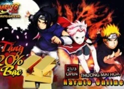 Naruto Online thương mại hóa, tặng thêm 20% bạc gate