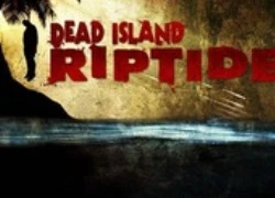 Dead Island: Riptide và những hình ảnh mới nhất