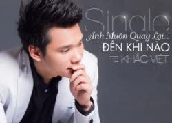 Khắc Việt khẳng định thương hiệu hit-maker với ca khúc mới