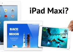 iPad Maxi màn hình 12,9 inch của Apple sắp có mặt trên thị trường