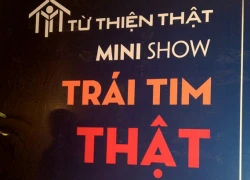 Minishow &#8220;Trái tim thật&#8221;, mang trái tim thật cho em