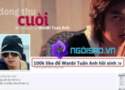 Dân mạng bức xúc vì hội &#8220;100.000 like để Wanbi Tuấn Anh hồi sinh&#8221;