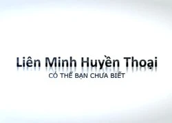 Liên Minh Huyền Thoại - Có thể bạn chưa biết phần 1