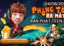 Phồng Tôm ra mắt, bắn phát Teen luôn