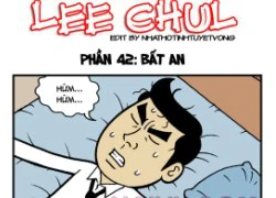 Truyện bựa Lee Chul phần 42 : Bất an