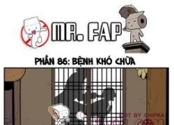 Mr.Fap phần 86 : Bệnh khó chữa...