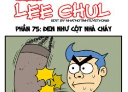 Truyện bựa Lee Chul phần 75 : Đen như cột nhà cháy