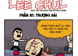 Truyện bựa Lee Chul phần 81 : Thượng đài