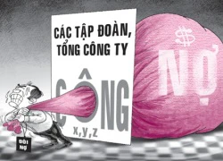 Đáng lo nợ gần 1,35 triệu tỉ đồng của tập đoàn, tổng công ty nhà nước