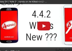 Android KitKat trên Galaxy S4, Galaxy Note 3 sẽ như thế nào?