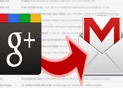 Cách chặn email lạ gửi từ Google+ tới Gmail