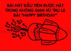 Fun facts: Bài hát đầu tiên hát trong vũ trụ là Happy Birthday