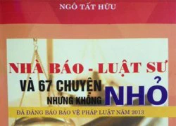 "Nhà Báo - Luật sư và 67 chuyện nhỏ... nhưng không nhỏ"