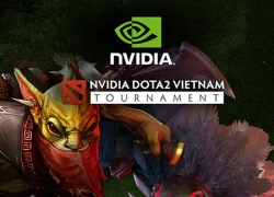 Công bố giải đấu NVIDIA DOTA 2 Vietnam Tournament