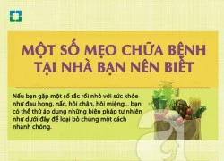 Một số mẹo chữa bệnh tại nhà bạn nên biết