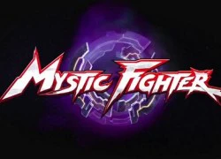 Mystic Fighter tung trailer ấn tượng trước thềm thử nghiệm