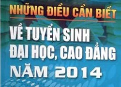 'Những điều cần biết về tuyển sinh ĐH-CĐ 2014' có sai sót nghiêm trọng