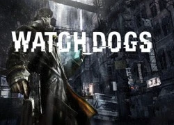 Ubisoft đã ấn định ngày ra mắt Watch Dogs