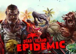 Đánh giá Dead Island: Epidemic - MOBA về zombie độc đáo mới ra mắt