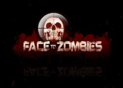 Face to Zombie - trải nghiệm FPS kinh dị đầu tiên của VN