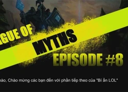 Những bí ẩn trong Liên Minh Huyền Thoại Ep.8