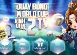 Cuồng nhiệt nhận quà World Cup cùng VLCM