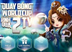 Võ Lâm Chi Mộng tung quà ngập mặt trong mùa World Cup