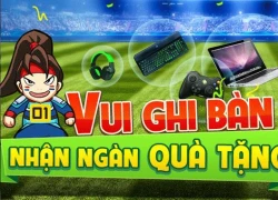 Hòa vào World Cup, Nhai Cơ Tam Quốc tặng quà khủng