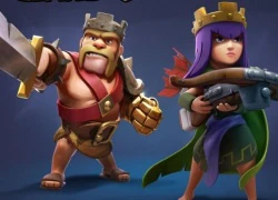 King và Queen là hero được điều chỉnh quan trọng nhất Clash of Clans