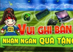 Vui ghi bàn nhận ngàn quà từ Nhai Cơ Tam Quốc