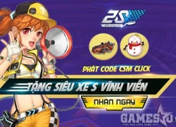 2S phát code CSM Click với quà tặng cực độc cho game thủ chơi ngày lễ