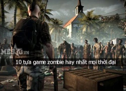 10 tựa game zombie hay nhất mọi thời đại