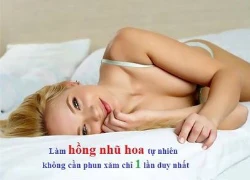 Làm hồng nhũ hoa tự nhiên không cần phun xăm chỉ 1 lần duy nhất