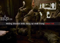 Những khoảnh khắc đáng sợ nhất trong Silent Hill