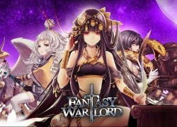 Fantasy Warlord - Game thẻ bài RPG phong cách Anime ấn tượng