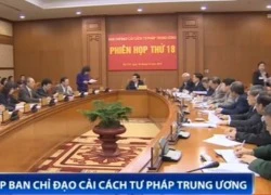 Ban Chỉ đạo Cải cách tư pháp Trung ương họp phiên 18