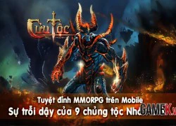 Cửu Tộc, Ngạo Kiếm Mobile, Trinh Đế... là những cái tên hot nhất trong ngày