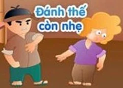 Cười dân gian: Đánh thế còn nhẹ