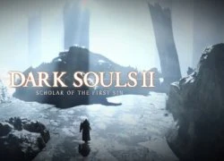 Dark Souls 2: Scholar of the First Sin ra mắt trailer mới