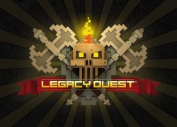 Legacy Quest &#8211; Game mobile nhập vai người &#8220;chết&#8221; vĩnh viễn